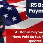 IRS Bonus Payments: All Bonus Payments IRS Have Paid So Far, Plus New Updates