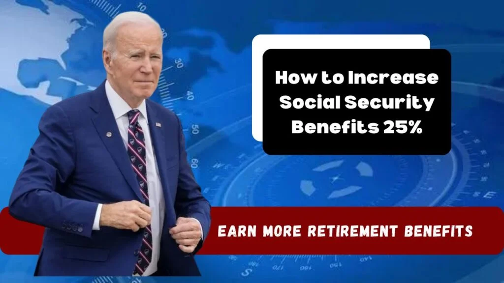 Earn More Retirement Benefits - How to Increase Social Security Benefits 25%