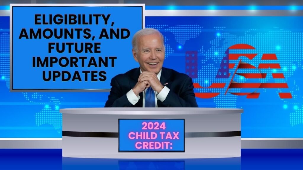 2024 Child Tax Credit Eligibility, Amounts, and Future Important Updates