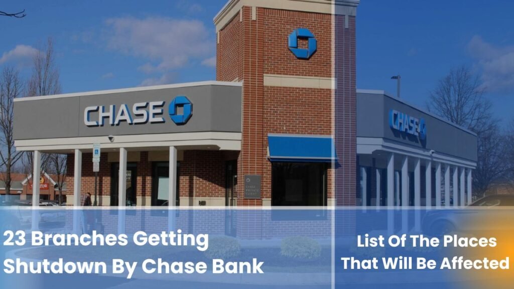 23 Branches Getting Shutdown By Chase Bank