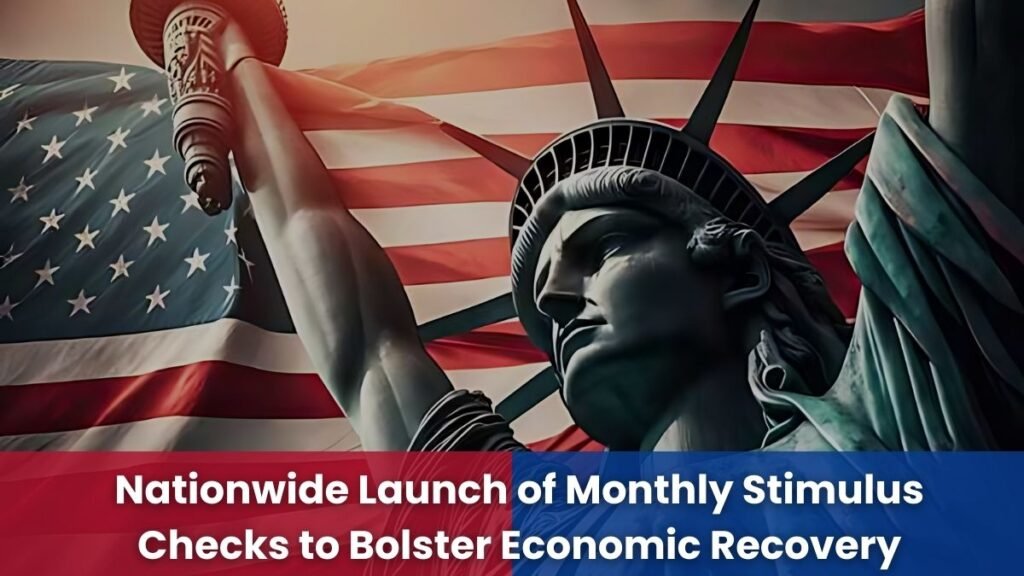 Nationwide Launch of Monthly Stimulus Checks to Bolster Economic Recovery