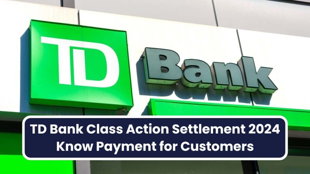 TD Bank Class Action Settlement 2024