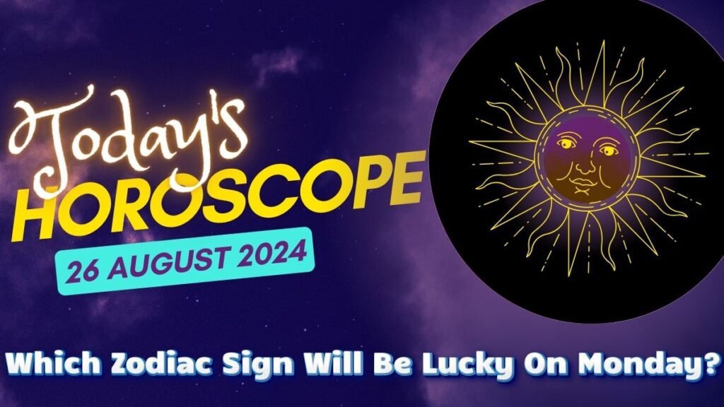 Today's Horoscope: 26 August 2024