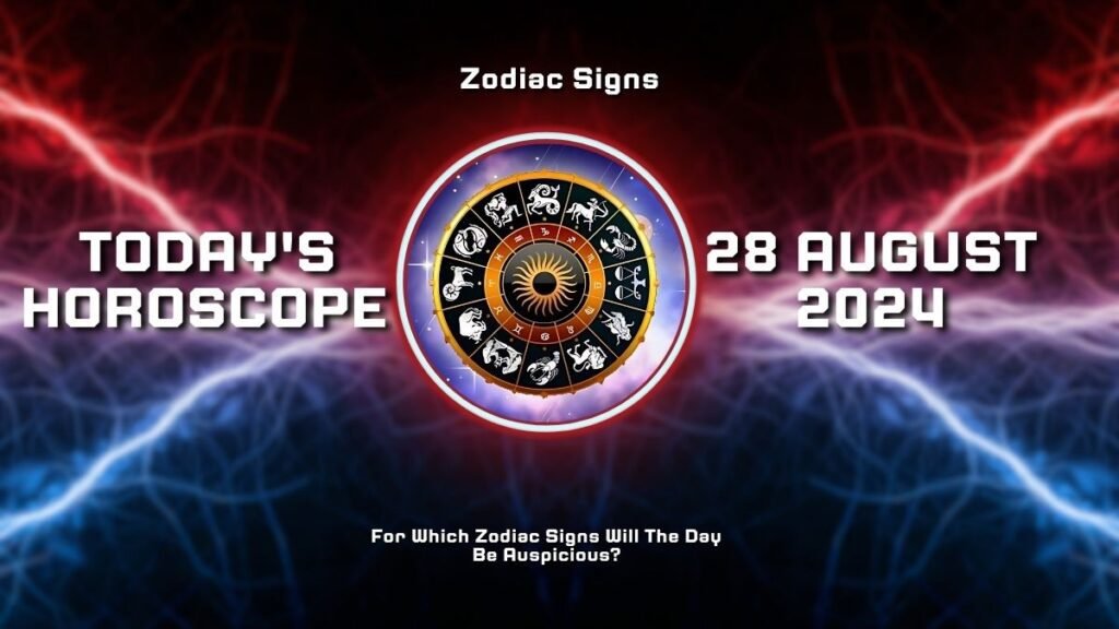 Today's Horoscope 28 August 2024