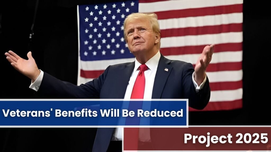 Veterans' Benefits Will Be Reduced During Project 2025