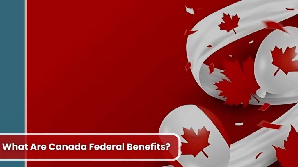 What Are Canada Federal Benefits?