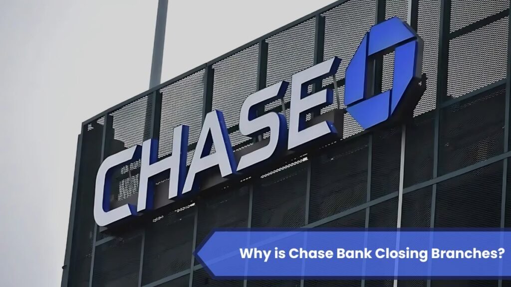 Why is Chase Bank Closing Branches?