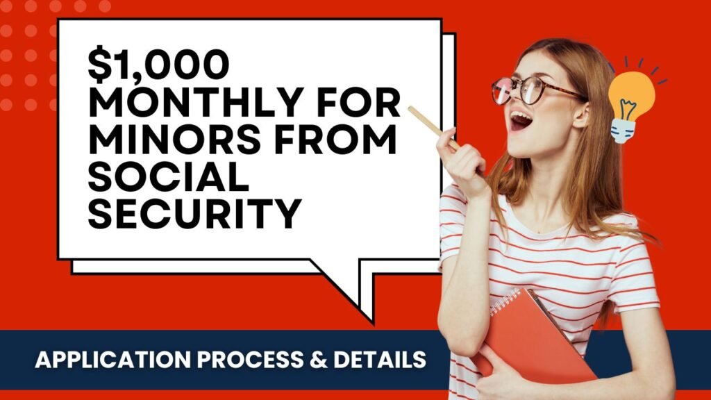 $1,000 Monthly for Minors from Social Security: Application Process & Details