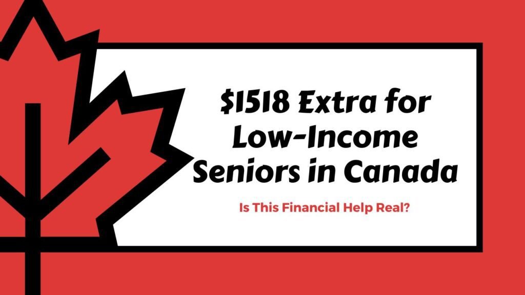 $1518 Extra for Low-Income Seniors in Canada: Is This Financial Help Real?