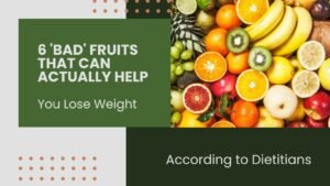 6 ‘Bad’ Fruits That Can Actually Help You Lose Weight, According to Dietitians