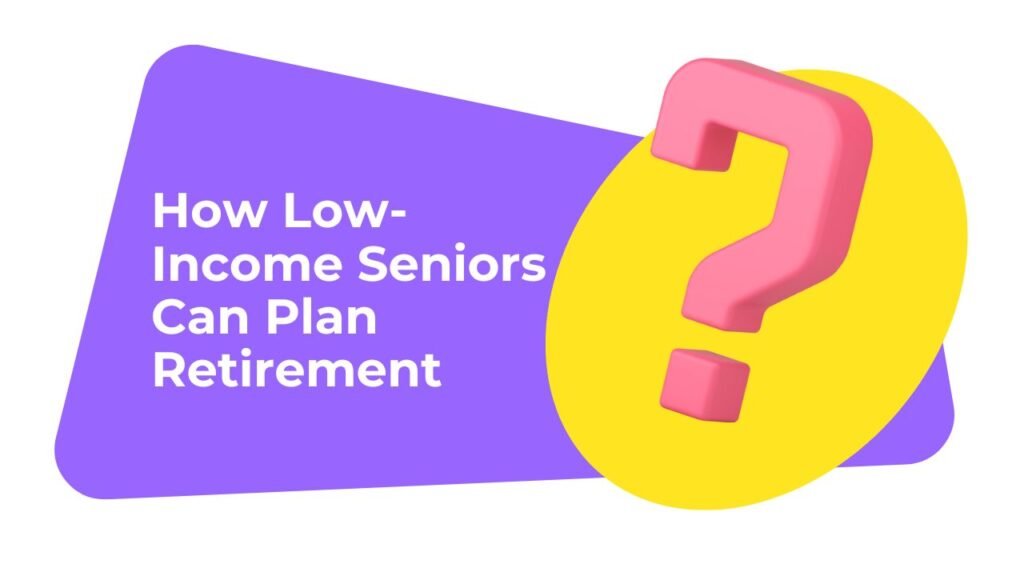 How Low-Income Seniors Can Plan Retirement