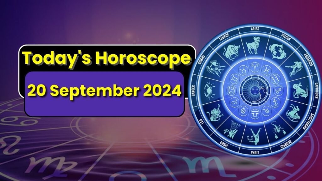 Today's Horoscope 20 September 2024