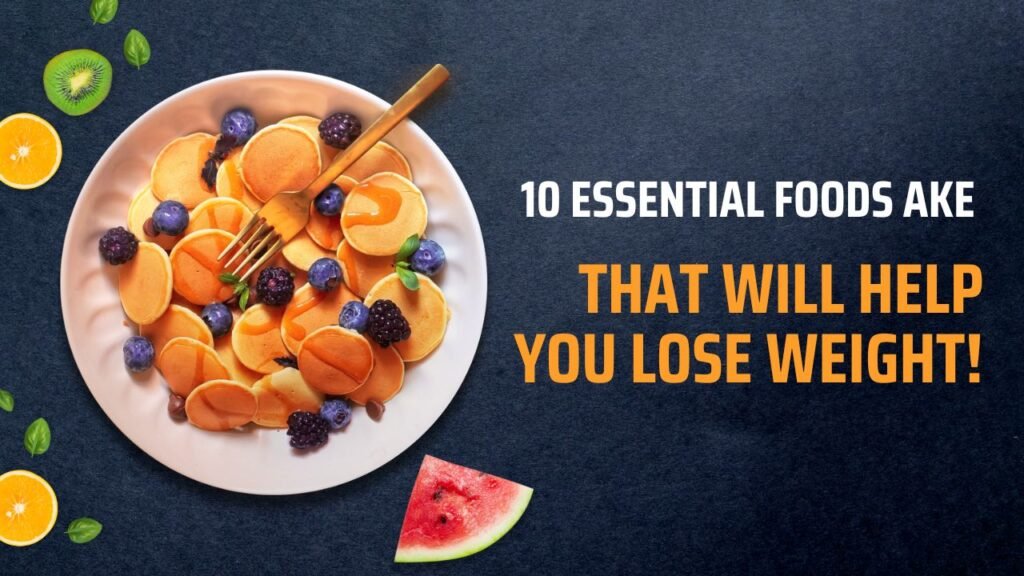 10 Essential Foods That Will Help You Lose Weight!