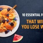 10 Essential Foods That Will Help You Lose Weight!