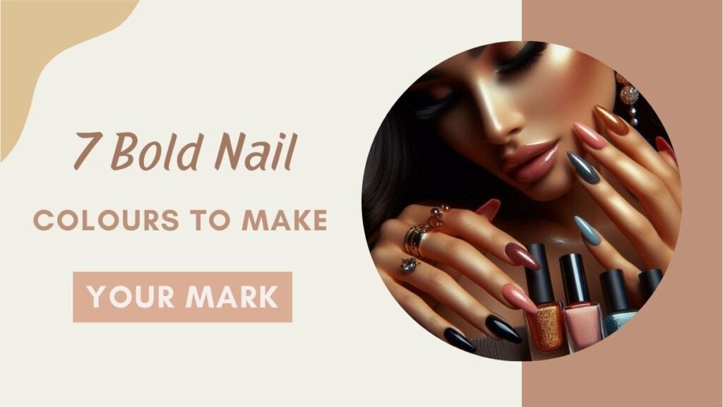 7 Bold Nail Colours