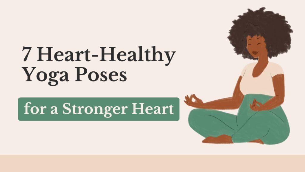 7 Heart-Healthy Yoga Poses for a Stronger Heart