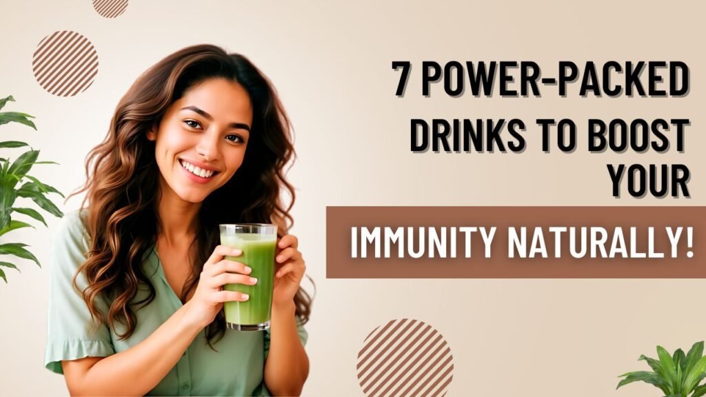 7 Power-Packed Drinks to Boost Your Immunity Naturally!