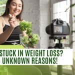 Are you stuck in weight loss? Know 5 unknown reasons!