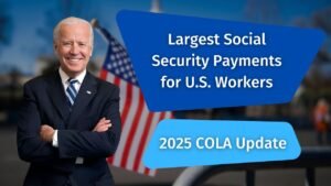 Largest Social Security Payments for U.S. Workers After 2025 COLA Update