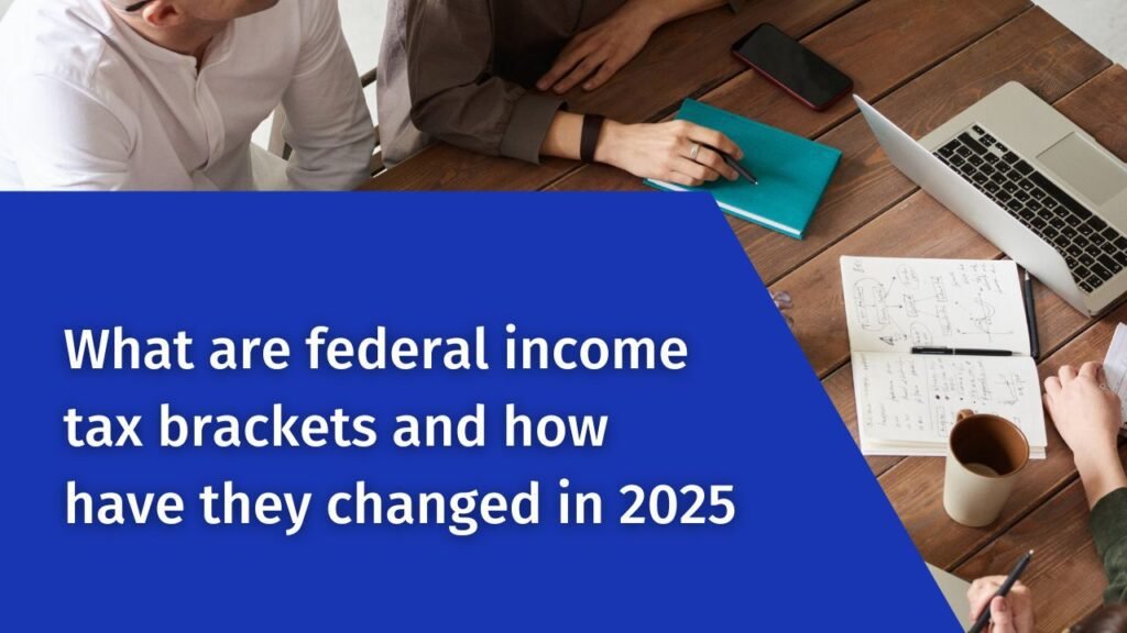 What are federal income tax brackets and how have they changed in 2025