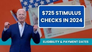 $725 Stimulus Checks in 2024: Eligibility & Payment Dates Revealed!