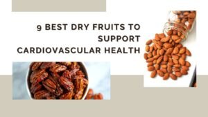 9 Best Dry Fruits to Support Cardiovascular Health