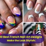 Make the Look Stylish: 10 Best French Nail Art Designs