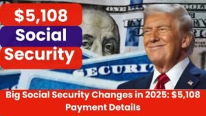 Big Social Security Changes in 2025: $5,108 Payment Details